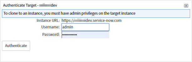 Machine generated alternative text:
Authenticate Target - 
To clone to an instance, ycnl must have admin privileges on the target instance 
Instance URL: https:/,a........dev.service-now.com 
Username: admin 
Password: 
Authenticate 